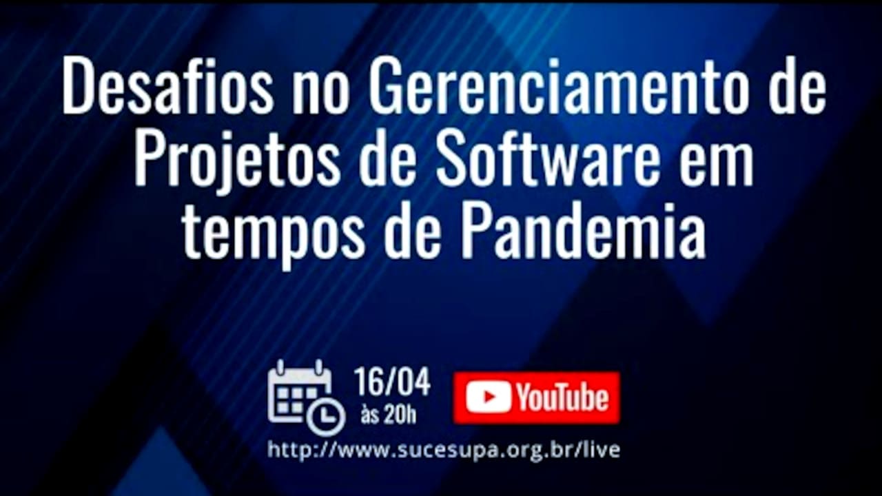 Desafios no Gerenciamento de Projetos de Software em tempos de Pandemia - SUCESU LIVE